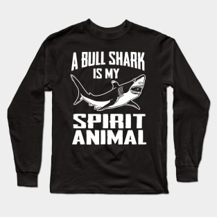 A Bull Shark is My Spirit Animal Shirt - Sharks Long Sleeve T-Shirt